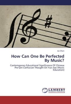 portada How Can One Be Perfected By Music?: Contemporary Educational Significance Of Chinese Pre-Qin Confucian Thought On Yue Jiao (Music Education)