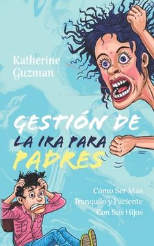 portada Gestión De La Ira Para Padres: Cómo Ser Más Tranquilo y Paciente Con Sus Hijos (in English)
