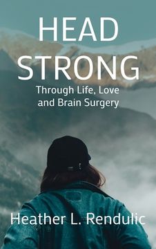 portada Head Strong: Through Life, Love, and Brain Surgery (en Inglés)