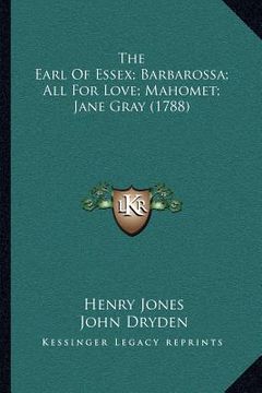 portada the earl of essex; barbarossa; all for love; mahomet; jane gray (1788) (en Inglés)