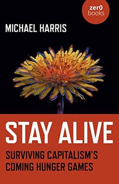 portada Stay Alive: Surviving Capitalism's Coming Hunger Games