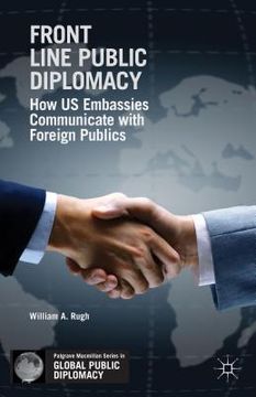 portada Front Line Public Diplomacy: How US Embassies Communicate with Foreign Publics (en Inglés)