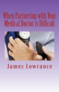 portada When Partnering with Your Medical Doctor is Difficult: The Present Day Dilemma in Getting Proper Medical Care (in English)