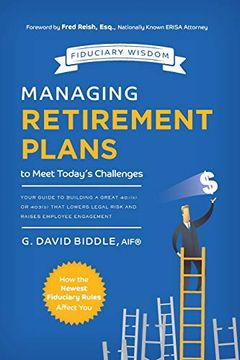 portada Managing Retirement Plans to Meet Today's Challenges: Your Guide to Building a Great 401 (k) or 403 (b) That Lowers Legal Risk and Raises Employee Engagement (Fiduciary Wisdom) 