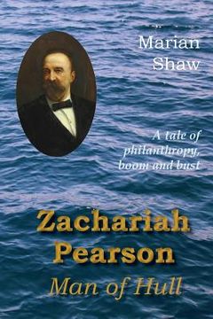 portada Zachariah Pearson: Man of Hull: A Tale of Philanthropy, Boom and Bust (en Inglés)