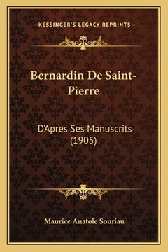 portada Bernardin De Saint-Pierre: D'Apres Ses Manuscrits (1905) (en Francés)