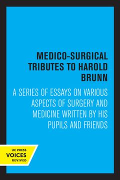 portada Medico-Surgical Tributes to Harold Brunn: A Series of Essays on Various Aspects of Surgery and Medicine Written by his Pupils and Friends (en Inglés)