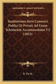 portada Institutiones Juris Canonici Publici Et Privati Ad Usum Scholarum Accommodatae V2 (1853) (in Latin)