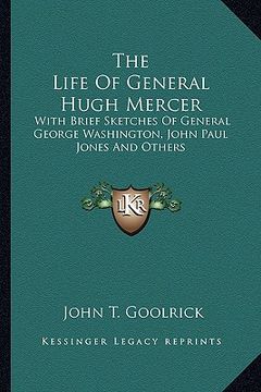 portada the life of general hugh mercer: with brief sketches of general george washington, john paul jones and others (en Inglés)