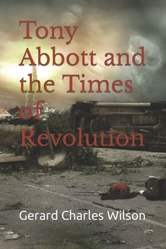 portada Tony Abbott and the Times of Revolution (en Inglés)