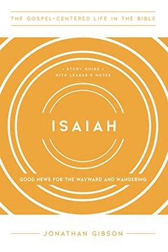 portada Isaiah: Good News for the Wayward and Wandering, Study Guide With Leader's Notes (The Gospel-Centered Life in the Bible) (en Inglés)