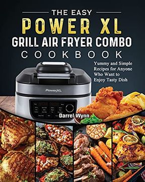 portada The Easy Powerxl Grill air Fryer Combo Cookbook: Yummy and Simple Recipes for Anyone who Want to Enjoy Tasty Dish (en Inglés)