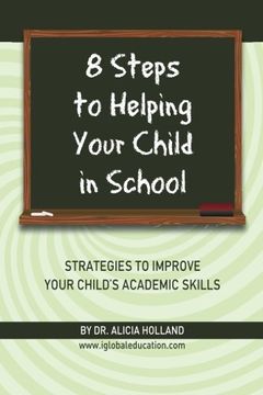 portada 8 Steps to Helping Your Child in School: The Parents? Guide to Working with Their Child at Home: Strategies to Improve Your Child's Academic Skills (en Inglés)