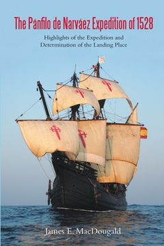 portada The Pánfilo de Narváez Expedition of 1528: Highlights of the Expedition and Determination of the Landing Place (en Inglés)