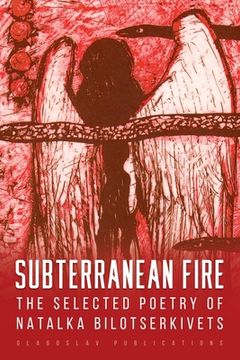 portada Subterranean Fire: The Selected Poetry Of Natalka Bilotserkivets (en Inglés)