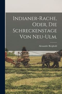 portada Indianer-Rache, oder, Die Schreckenstage von Neu-Ulm. (in German)