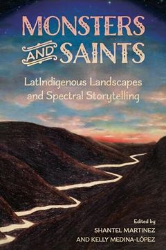 portada Monsters and Saints: Latindigenous Landscapes and Spectral Storytelling (Horror and Monstrosity Studies Series) (in English)