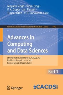 portada Advances in Computing and Data Sciences: 5th International Conference, Icacds 2021, Nashik, India, April 23-24, 2021, Revised Selected Papers, Part I (en Inglés)