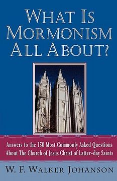 portada what is mormonism all about?: answers to the 150 most commonly asked questions about the church of jesus christ of latter-day saints (en Inglés)