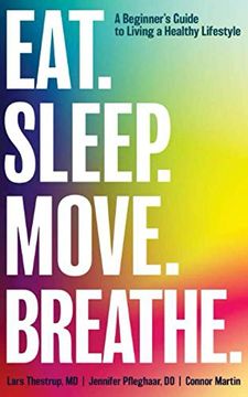 portada Eat. Sleep. Move. Breath: The Beginner’S Guide to Living a Healthy Lifestyle (en Inglés)