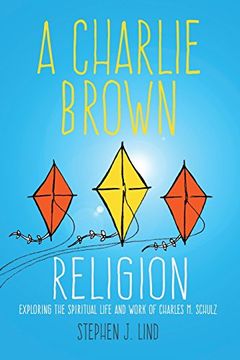 portada A Charlie Brown Religion: Exploring the Spiritual Life and Work of Charles M. Schulz (Great Comics Artists Series)