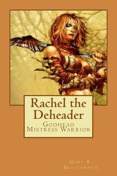 portada Rachel the Deheader: Godhead Mistress Warrior (en Inglés)