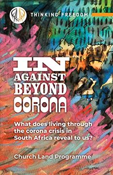 portada In, Against, Beyond Corona: What Does Living Through the Corona Crisis in South Africa Reveal to us? (en Inglés)