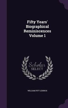 portada Fifty Years' Biographical Reminiscences Volume 1 (in English)