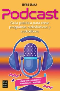 portada Podcast: Guía Práctica Para Crear Programas Radiofónicos Y Audiolibros (in Spanish)