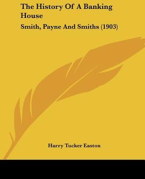 portada the history of a banking house: smith, payne and smiths (1903) (en Inglés)