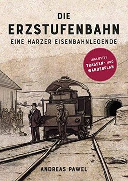 portada Die Erzstufenbahn: Eine Harzer Eisenbahnlegende (en Alemán)