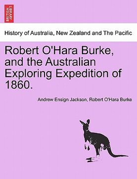 portada robert o'hara burke, and the australian exploring expedition of 1860.