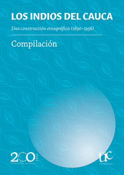 portada INDIOS DEL CAUCA UNA CONSTRUCCION ETNOGRAFICA 1890-1956, LOS