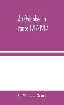 portada An Onlooker in France 1917-1919 (en Inglés)