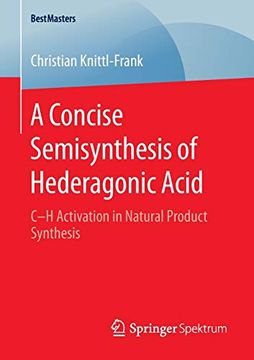 portada A Concise Semisynthesis of Hederagonic Acid: C-h Activation in Natural Product Synthesis (Bestmasters) (en Inglés)