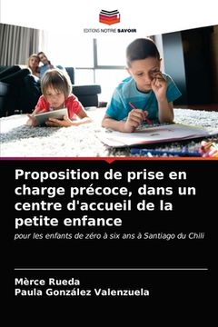 portada Proposition de prise en charge précoce, dans un centre d'accueil de la petite enfance (en Francés)