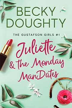portada Juliette and the Monday Mandates: A Series About Sisters: 1 (The Gustafson Girls) 