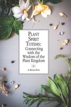 portada Plant Spirit Totems: Connecting with the Wisdom of the Plant Kingdom (en Inglés)