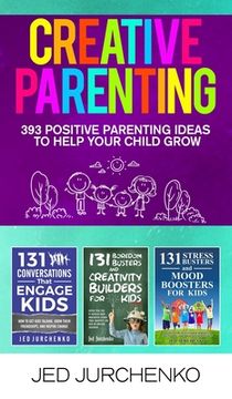 portada Creative Parenting: 393 Positive Parenting Ideas to Help Your Child Grow (en Inglés)