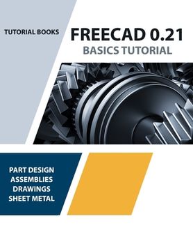 portada FreeCAD 0.21 Basics Tutorial (Colored): Your Essential Guide to 3D Modeling and Design (en Inglés)