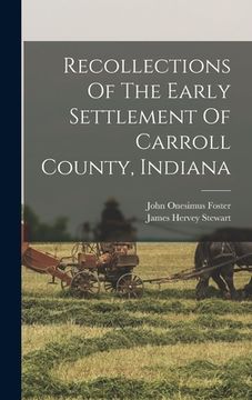 portada Recollections Of The Early Settlement Of Carroll County, Indiana (in English)