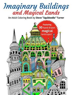 portada Imaginary Buildings and Magical Lands: Fantastic Forests, Landscapes, Castles and Doodled Cities to Color