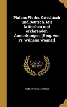 portada Platons Werke. Griechisch und Deutsch. Mit Kritischen und Erklärenden Anmerkungen. [Hrsg. Von fr. Wilhelm Wagner]
