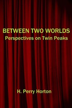 portada Between Two Worlds: Perspectives on Twin Peaks (en Inglés)