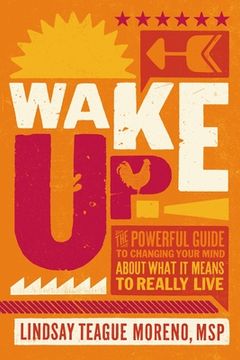 portada Wake Up! The Powerful Guide to Changing Your Mind About What it Means to Really Live (en Inglés)