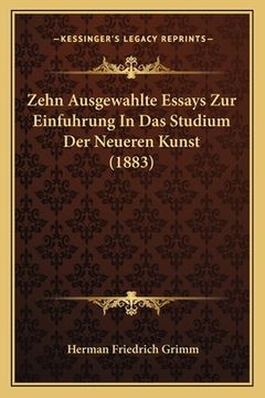portada Zehn Ausgewahlte Essays Zur Einfuhrung In Das Studium Der Neueren Kunst (1883) (en Alemán)