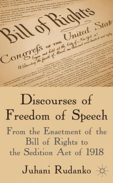 portada discourses of freedom of speech: from the enactment of the bill of rights to the sedition act of 1918 (in English)