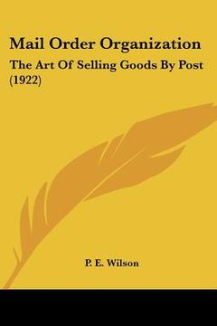 portada mail order organization: the art of selling goods by post (1922) (en Inglés)