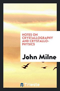 portada Notes on Crystallography and Crystallo-Physics, the Substance of Lectures (en Inglés)