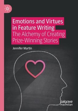 portada Emotions and Virtues in Feature Writing: The Alchemy of Creating Prize-Winning Stories (en Inglés)